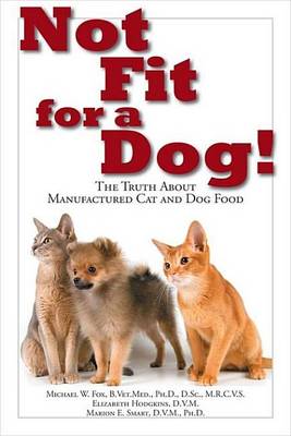 Book cover for Not Fit for a Dog!: The Truth about Manufactured Cat and Dog Food