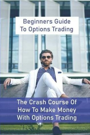 Cover of Beginners Guide To Options Trading