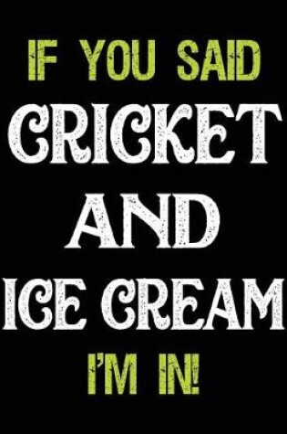Cover of If You Said Cricket and Ice Cream I'm in
