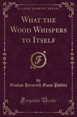 Book cover for What the Wood Whispers to Itself (Classic Reprint)
