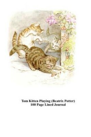 Cover of Tom Kitten Playing (Beatrix Potter) 100 Page Lined Journal