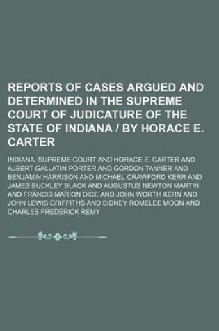 Cover of Reports of Cases Argued and Determined in the Supreme Court of Judicature of the State of Indiana - By Horace E. Carter (Volume 72)