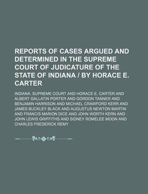 Book cover for Reports of Cases Argued and Determined in the Supreme Court of Judicature of the State of Indiana - By Horace E. Carter (Volume 72)