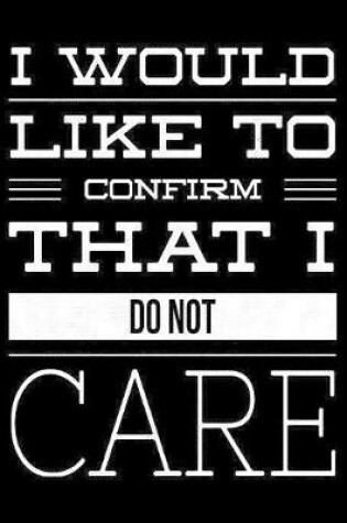 Cover of I would like to confirm that I do not care