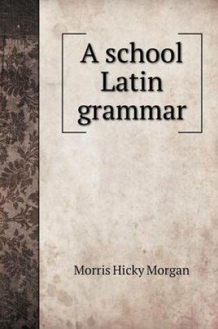 Cover of A school Latin grammar