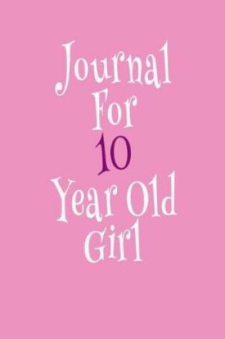 Cover of Journal For 10 Year Old Girl