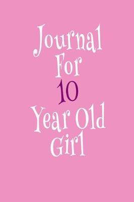 Book cover for Journal For 10 Year Old Girl