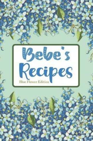 Cover of Bebe's Recipes Blue Flower Edition