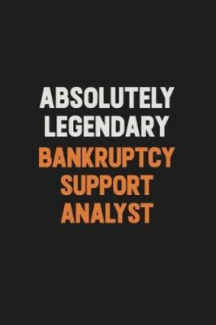 Cover of Absolutely Legendary Bankruptcy Support Analyst