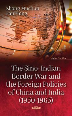 Book cover for The Sino-Indian Border War and the Foreign Policies of China and India (1950-1965)