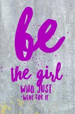 Book cover for Be The Girl Who Just Went For It