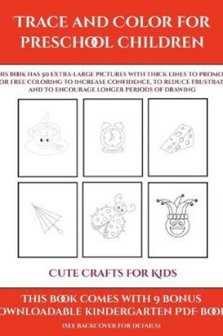 Cover of Cute Crafts for Kids (Trace and Color for preschool children)