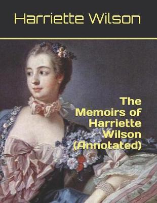 Book cover for The Memoirs of Harriette Wilson (Annotated)