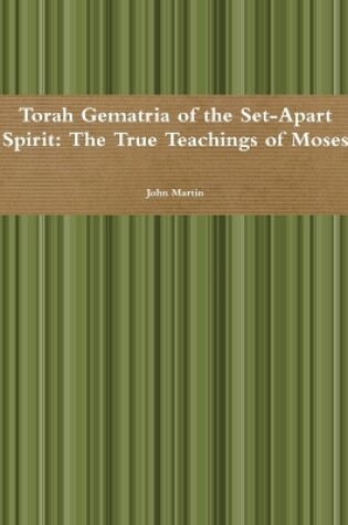 Cover of Torah Gematria of the Set-Apart Spirit: the True Teachings of Moses