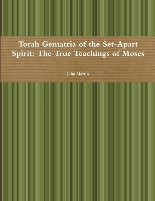 Book cover for Torah Gematria of the Set-Apart Spirit: the True Teachings of Moses