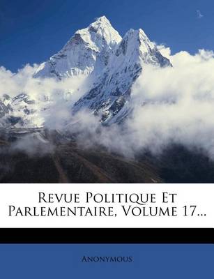 Book cover for Revue Politique Et Parlementaire, Volume 17...