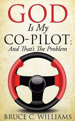 Book cover for God Is My Co-Pilot; And That's The Problem