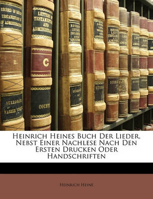 Book cover for Heinrich Heines Buch Der Lieder, Nebst Einer Nachlese Nach Den Ersten Drucken Oder Handschriften