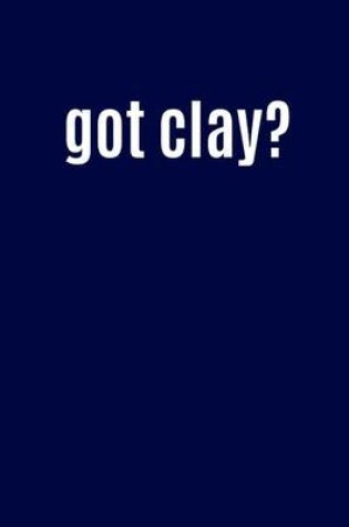 Cover of Got Clay?