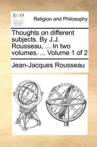 Cover of Thoughts on Different Subjects. by J.J. Rousseau, ... in Two Volumes. ... Volume 1 of 2