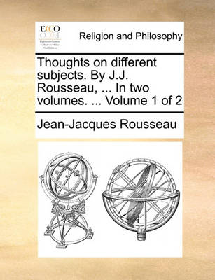 Book cover for Thoughts on Different Subjects. by J.J. Rousseau, ... in Two Volumes. ... Volume 1 of 2