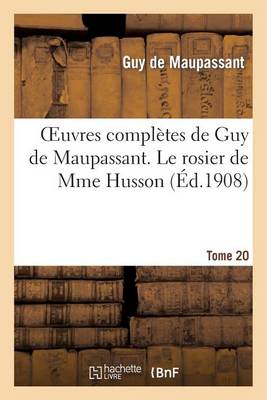 Book cover for Oeuvres Complètes de Guy de Maupassant. Tome 20 Le Rosier de Mme Husson