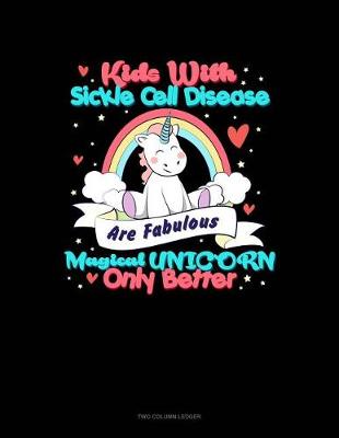 Book cover for Kids with Sickle Cell Disease Are Fabulous Magical Unicorns Only Better