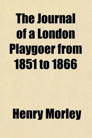 Cover of The Journal of a London Playgoer from 1851-1866 (Volume 2)