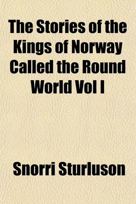 Book cover for The Stories of the Kings of Norway Called the Round World Vol I