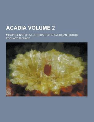 Book cover for Acadia; Missing Links of a Lost Chapter in American History Volume 2