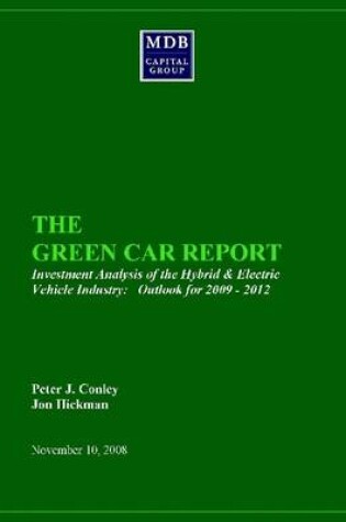 Cover of The Green Car Report: Investment Analysis of the Hybrid & Electric Vehicle Industry: Outlook for 2009 - 2012: November 10, 2008