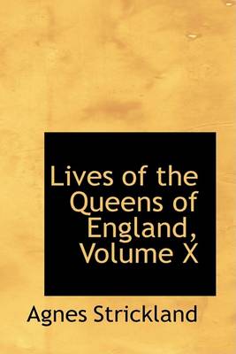 Book cover for Lives of the Queens of England, Volume X