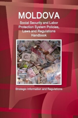 Cover of Moldova Social Security and Labor Protection System Policies, Laws and Regulations Handbook - Strategic Information and Regulations