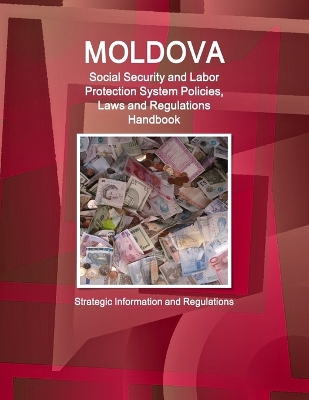 Book cover for Moldova Social Security and Labor Protection System Policies, Laws and Regulations Handbook - Strategic Information and Regulations