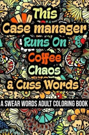 Cover of This Case manager Runs On Coffee, Chaos and Cuss Words