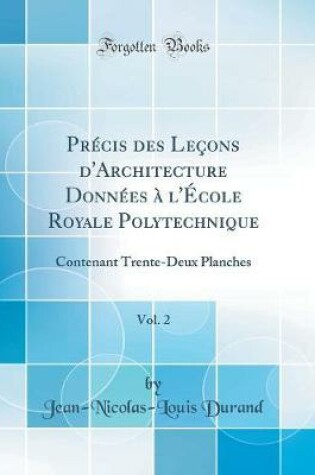 Cover of Precis Des Lecons d'Architecture Donnees A l'Ecole Royale Polytechnique, Vol. 2