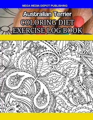 Book cover for Australian Terrier Coloring Diet Exercise Log Book