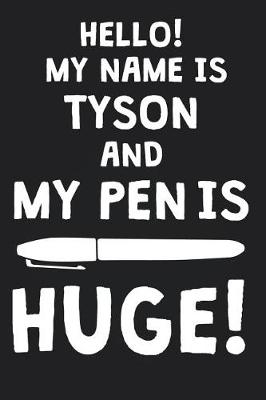 Book cover for Hello! My Name Is TYSON And My Pen Is Huge!