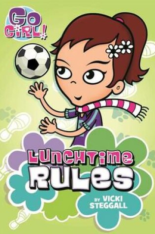 Cover of Go Girl! #6: Lunchtime Rules