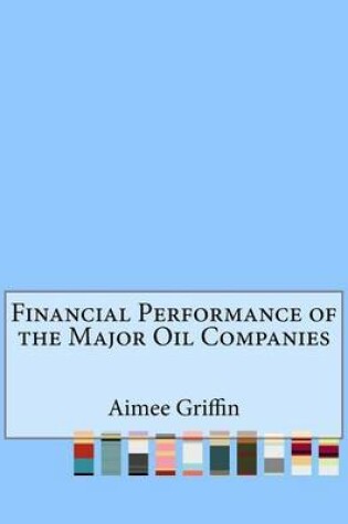 Cover of Financial Performance of the Major Oil Companies