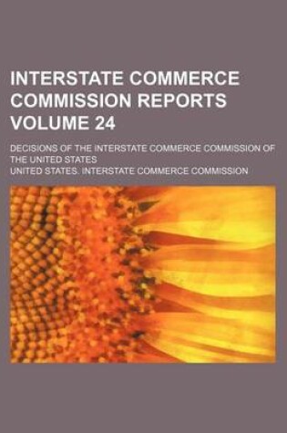 Cover of Interstate Commerce Commission Reports Volume 24; Decisions of the Interstate Commerce Commission of the United States