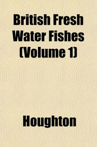Cover of British Fresh Water Fishes (Volume 1)