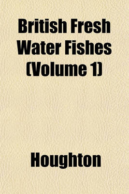 Book cover for British Fresh Water Fishes (Volume 1)