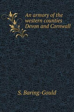 Cover of An armory of the western counties Devon and Cornwall