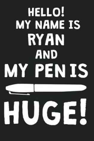 Cover of Hello! My Name Is RYAN And My Pen Is Huge!