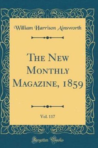 Cover of The New Monthly Magazine, 1859, Vol. 117 (Classic Reprint)