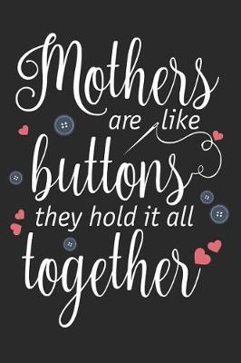 Book cover for Mothers Are Like Buttons They Hold It All Together