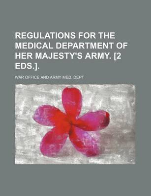 Book cover for Regulations for the Medical Department of Her Majesty's Army. [2 Eds.].