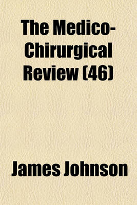 Book cover for The Medico-Chirurgical Review (Volume 46)