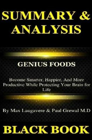 Cover of Summary & Analysis : Genius Foods By Max Lugavere & Paul Grewal : Become Smarter, Happier, and More Productive While Protecting Your Brain for Life